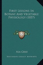 First Lessons in Botany and Vegetable Physiology (1857)