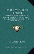 First Lessons in French: Consisting of Rules and Directions for the Attainment of a Just Pronunciation and Select Pieces (1840)