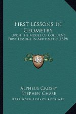 First Lessons in Geometry: Upon the Model of Colburn's First Lessons in Arithmetic (1859)