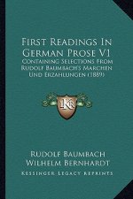 First Readings in German Prose V1: Containing Selections from Rudolf Baumbach's Marchen Und Erzahlungen (1889)