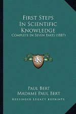 First Steps in Scientific Knowledge: Complete in Seven Parts (1887)