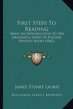 First Steps to Reading: Being an Introduction to the Graduated Series of English Reading Books (1862)