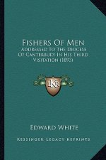 Fishers Of Men: Addressed To The Diocese Of Canterbury In His Third Visitation (1893)