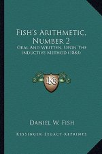 Fish's Arithmetic, Number 2: Oral and Written, Upon the Inductive Method (1883)