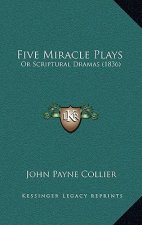 Five Miracle Plays: Or Scriptural Dramas (1836)