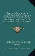 Flora Odorata: A Characteristic Arrangement of the Sweet-Scented Flowers and Shrubs, Cultivated in the Gardens of Great Britain (1843