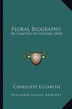 Floral Biography: Or Chapters on Flowers (1840)