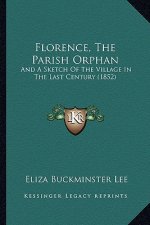 Florence, the Parish Orphan: And a Sketch of the Village in the Last Century (1852)