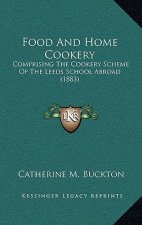 Food and Home Cookery: Comprising the Cookery Scheme of the Leeds School Abroad (1883)