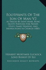 Footprints of the Son of Man V2: As Traced by Saint Mark, Being Eighty Portions for Private Study, Family Reading, and Instructions in Church (1885)