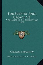 For Sceptre and Crown V2: A Romance of the Present Time (1875)