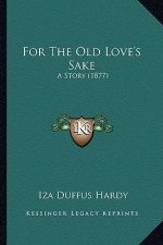 For The Old Love's Sake: A Story (1877)