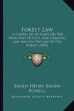 Forest Law: A Course of Lectures on the Principles of Civil and Criminal Law and on the Law of the Forest (1893)