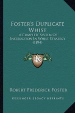 Foster's Duplicate Whist: A Complete System of Instruction in Whist Strategy (1894)