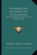 Foundations Of American Civilization: An Elementary History With Civics (1914)