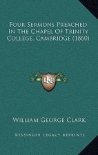Four Sermons Preached in the Chapel of Trinity College, Cambridge (1860)