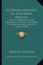 Fourteen Months in Southern Prisons: Being a Narrative of the Treatment of Federal Prisoners of War in the Rebel Military Prisons (1865)