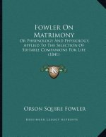 Fowler On Matrimony: Or Phrenology And Physiology, Applied To The Selection Of Suitable Companions For Life (1841)