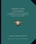 France and Tongking: A Narrative of the Campaign of 1884 and the Occupation of Further India (1885)