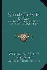 Fred Markham in Russia: Or the Boy Travelers in the Land of the Czar (1858)