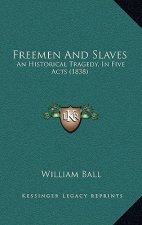 Freemen and Slaves: An Historical Tragedy, in Five Acts (1838)