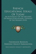 French Educational Ideals of Today: An Anthology of the Molders of French Educational Thought of the Present (1919)