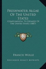 Freshwater Algae of the United States: Complemental to Desmids of the United States (1887)