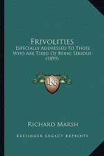 Frivolities: Especially Addressed To Those Who Are Tired Of Being Serious (1899)