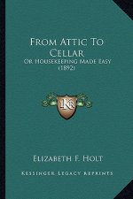 From Attic to Cellar: Or Housekeeping Made Easy (1892)