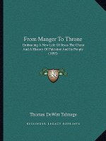 From Manger to Throne: Embracing a New Life of Jesus the Christ and a History of Palestine and Its People (1893)