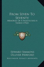 From Seven to Seventy: Memories of a Painter and a Yankee (1922)