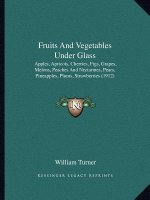 Fruits and Vegetables Under Glass: Apples, Apricots, Cherries, Figs, Grapes, Melons, Peaches and Nectarines, Pears, Pineapples, Plums, Strawberries (1