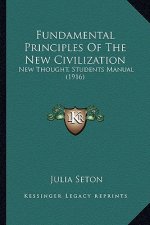 Fundamental Principles of the New Civilization: New Thought, Students Manual (1916)