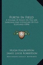 Furth in Field: A Volume of Essays on the Life, Language and Literature of Old Scotland (1894)