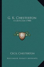 G. K. Chesterton: A Criticism (1908)