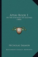 Apxai Book 1: Or the Evenings of Southill (1806)