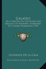 Galateo: Or A Treatise On Politeness And Delicacy Of Manners, Addressed To A Young Nobleman (1774)