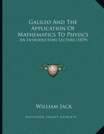 Galileo And The Application Of Mathematics To Physics: An Introductory Lecture (1879)