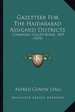 Gazetteer for the Haidarabad Assigned Districts: Commonly Called Berar, 1870 (1870)