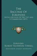 The Bacchae of Euripides: With a Revision of the Text and a Commentary (1871)