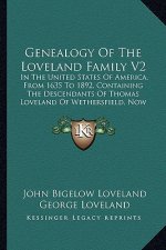 Genealogy of the Loveland Family V2: In the United States of America, from 1635 to 1892, Containing the Descendants of Thomas Loveland of Wethersfield