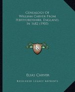 Genealogy of William Carver from Hertfordshire, England, in 1682 (1903)