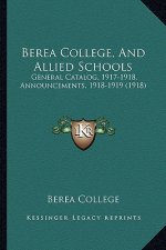 Berea College, and Allied Schools: General Catalog, 1917-1918, Announcements, 1918-1919 (1918)
