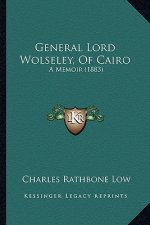 General Lord Wolseley, of Cairo: A Memoir (1883)
