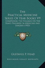 The Practical Medicine Series of Year Books V9: Comprising Ten Volumes on the Year's Progress in Medicine and Surgery (1903)