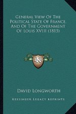 General View of the Political State of France, and of the Government of Louis XVIII (1815)