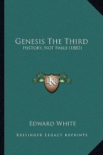 Genesis The Third: History, Not Fable (1883)
