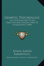 Genetic Psychology: An Introduction to an Objective and Genetic View of Intelligence (1909)