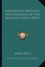 Geological Sketches, and Glimpses of the Ancient Earth (1839)