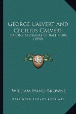 George Calvert and Cecilius Calvert: Barons Baltimore of Baltimore (1890)